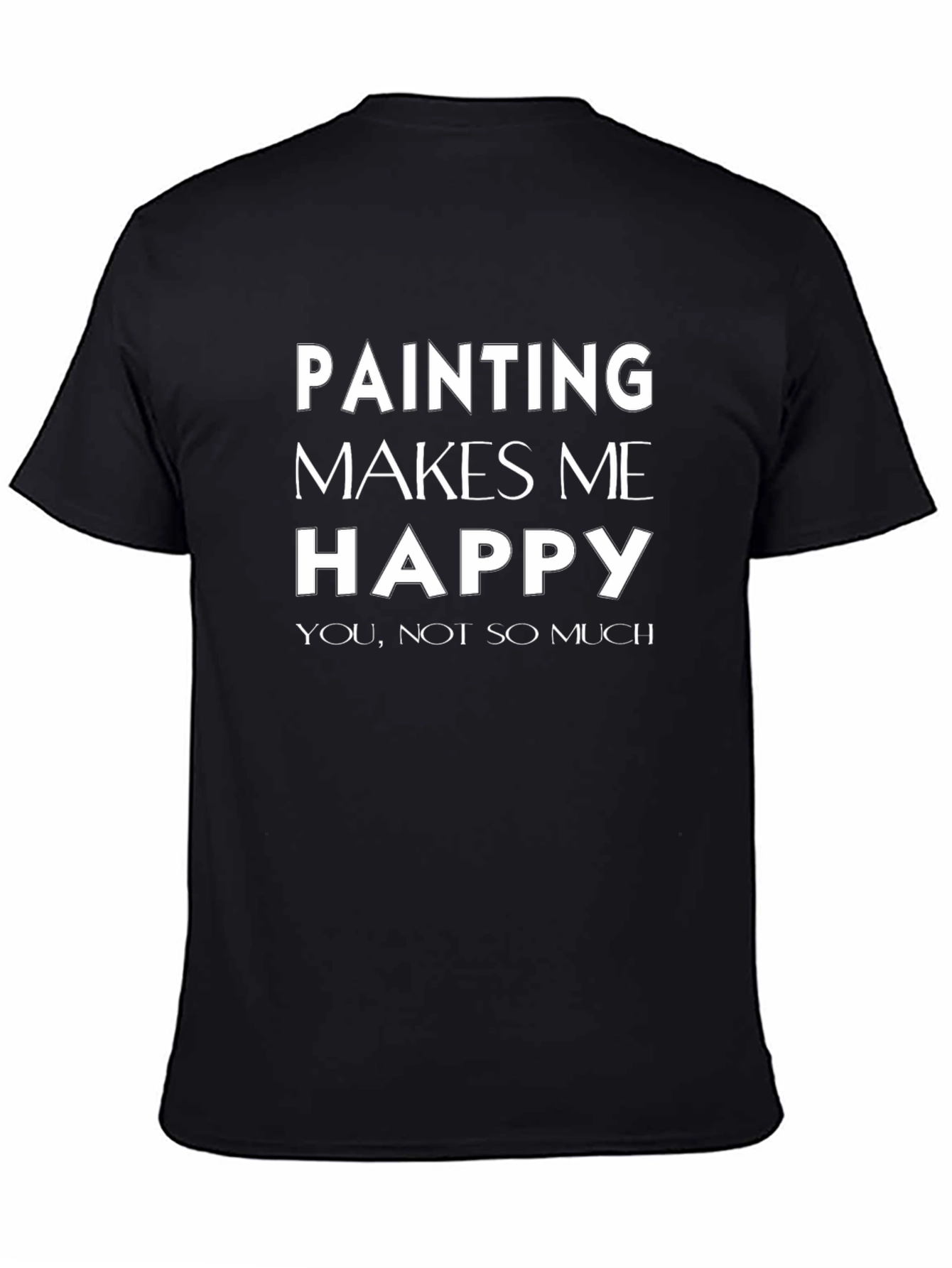 Funny Painting Makes Me Happy Graphic T-Shirt