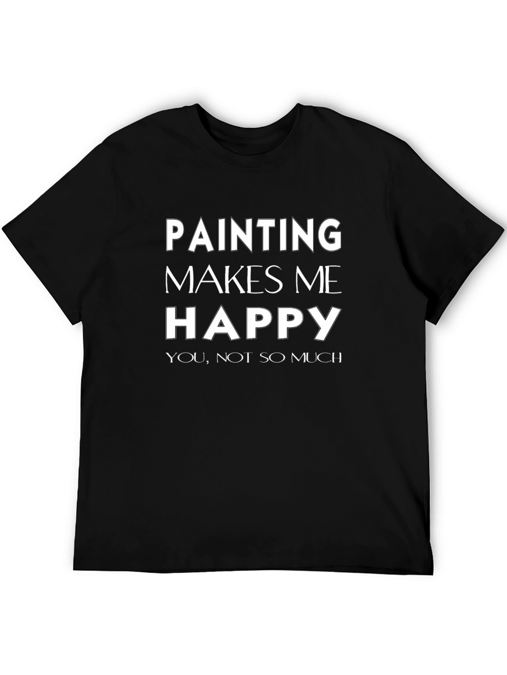 Funny Painting Makes Me Happy Graphic T-Shirt