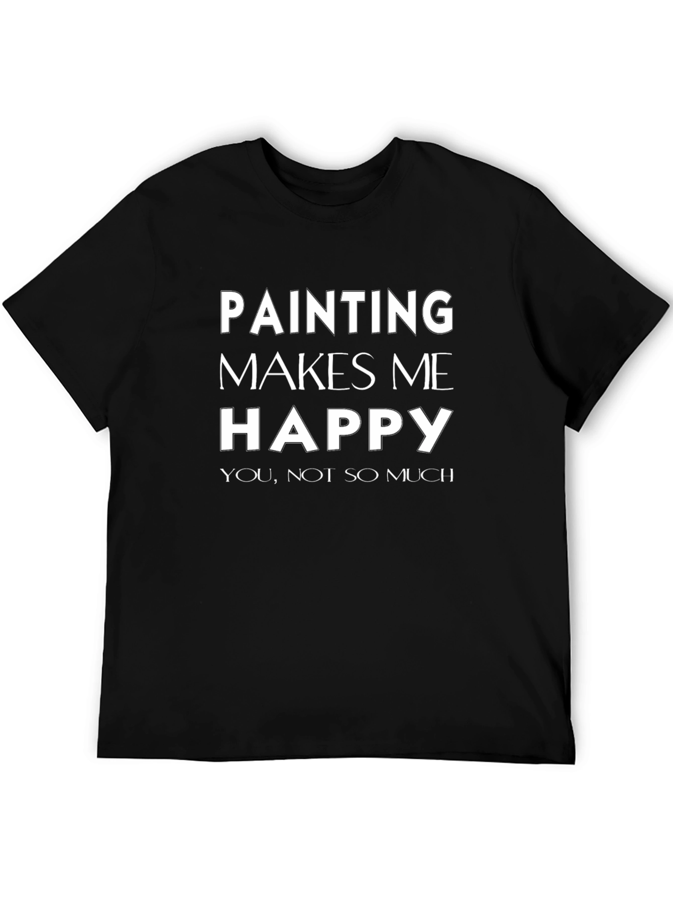 Funny Painting Makes Me Happy Graphic T-Shirt