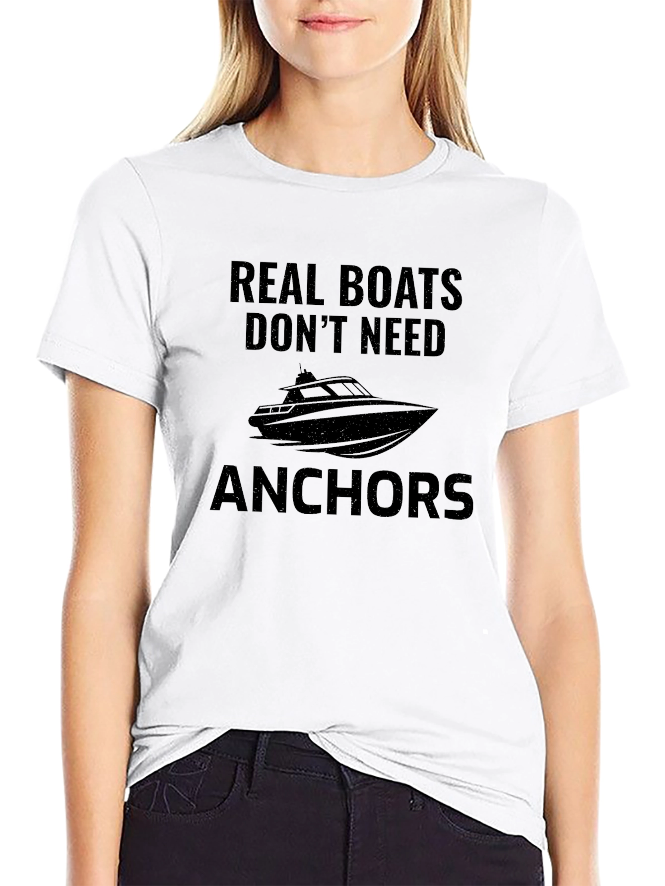 Real Boats Dont Need Anchors Graphic T-Shirt