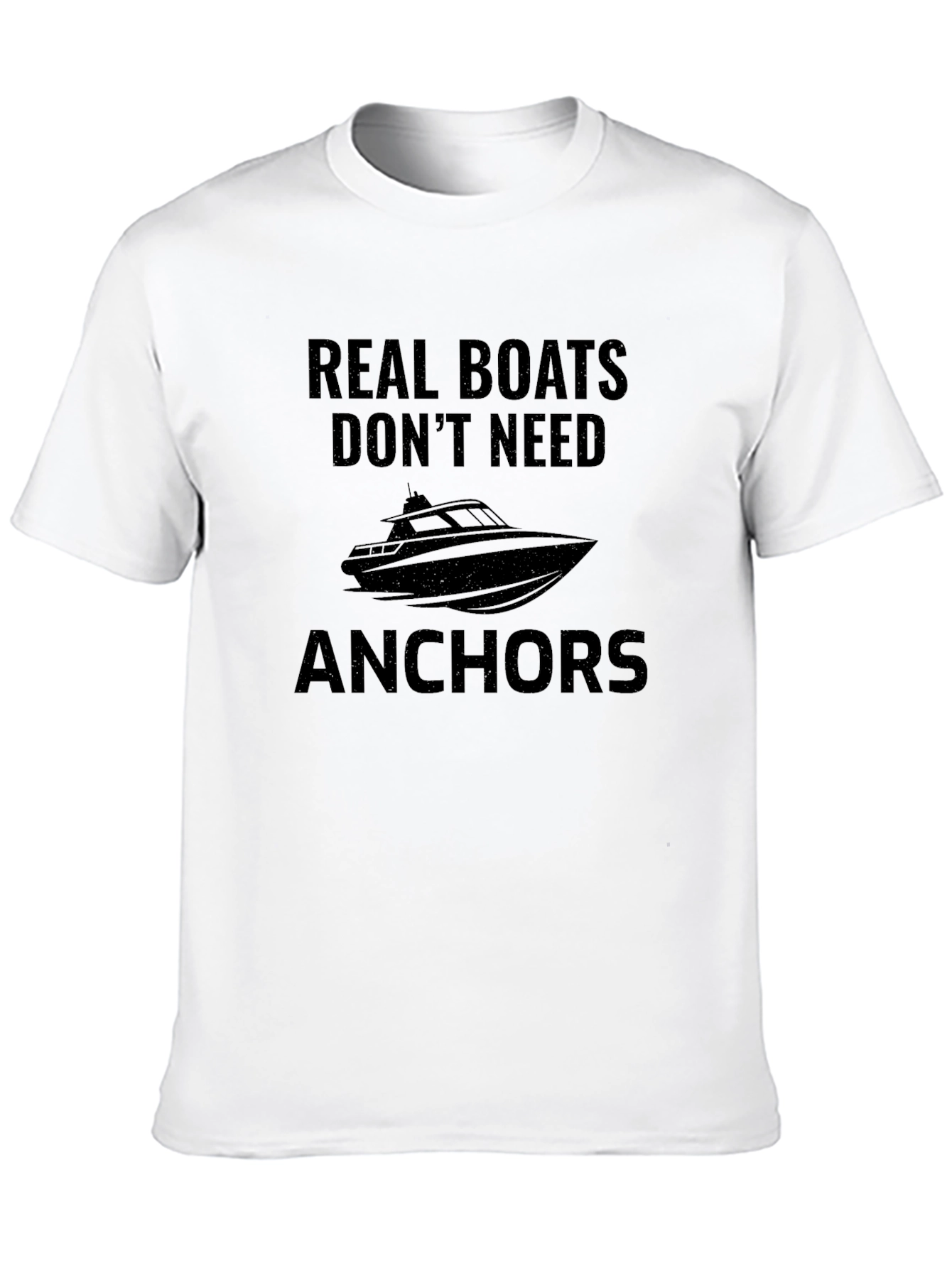 Real Boats Dont Need Anchors Graphic T-Shirt