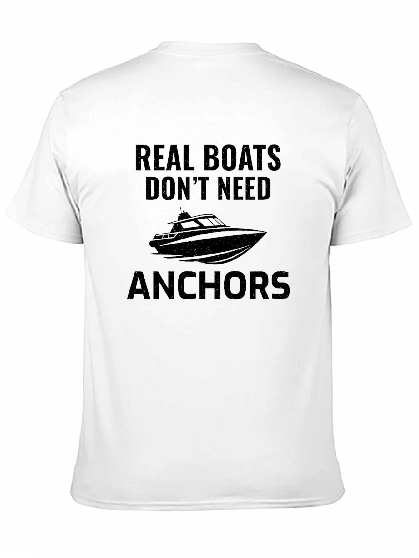 Real Boats Dont Need Anchors Graphic T-Shirt