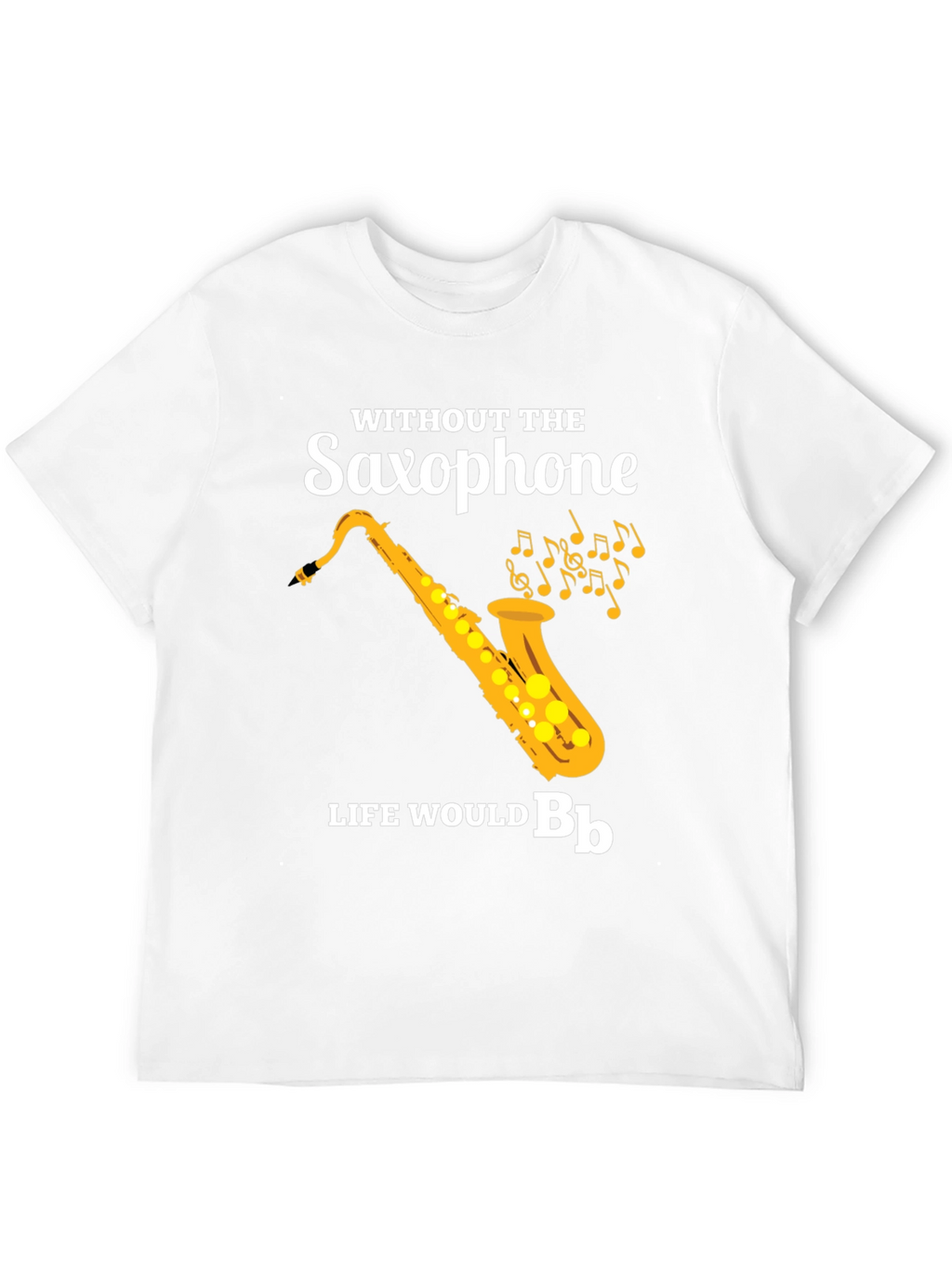 Saxophone Music Lover T-Shirt - Life Would Be Bb