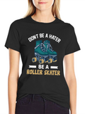 Dont Be a Hater Be A Roller Skater Tee