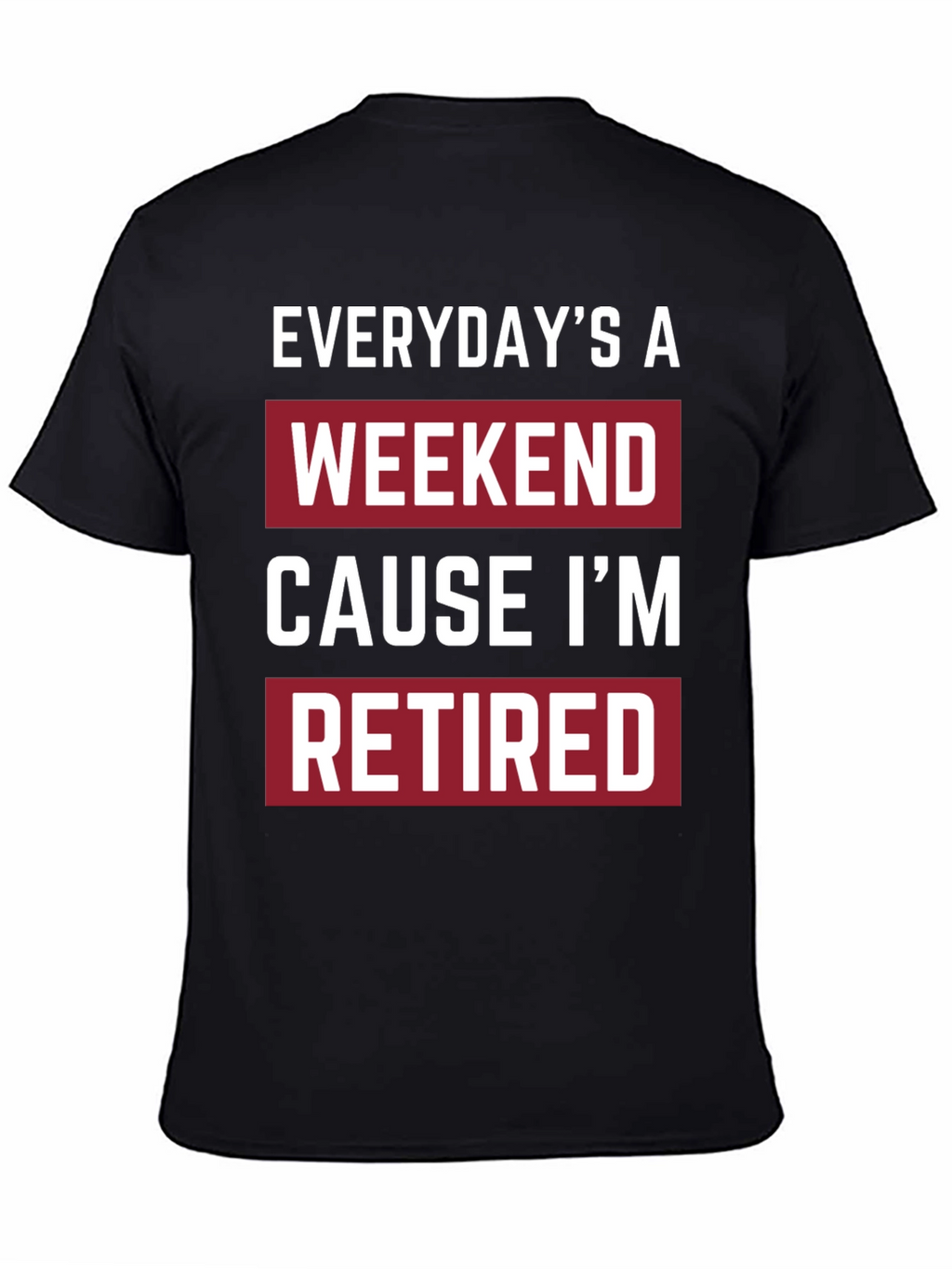Everydays a Weekend Retired T-Shirt