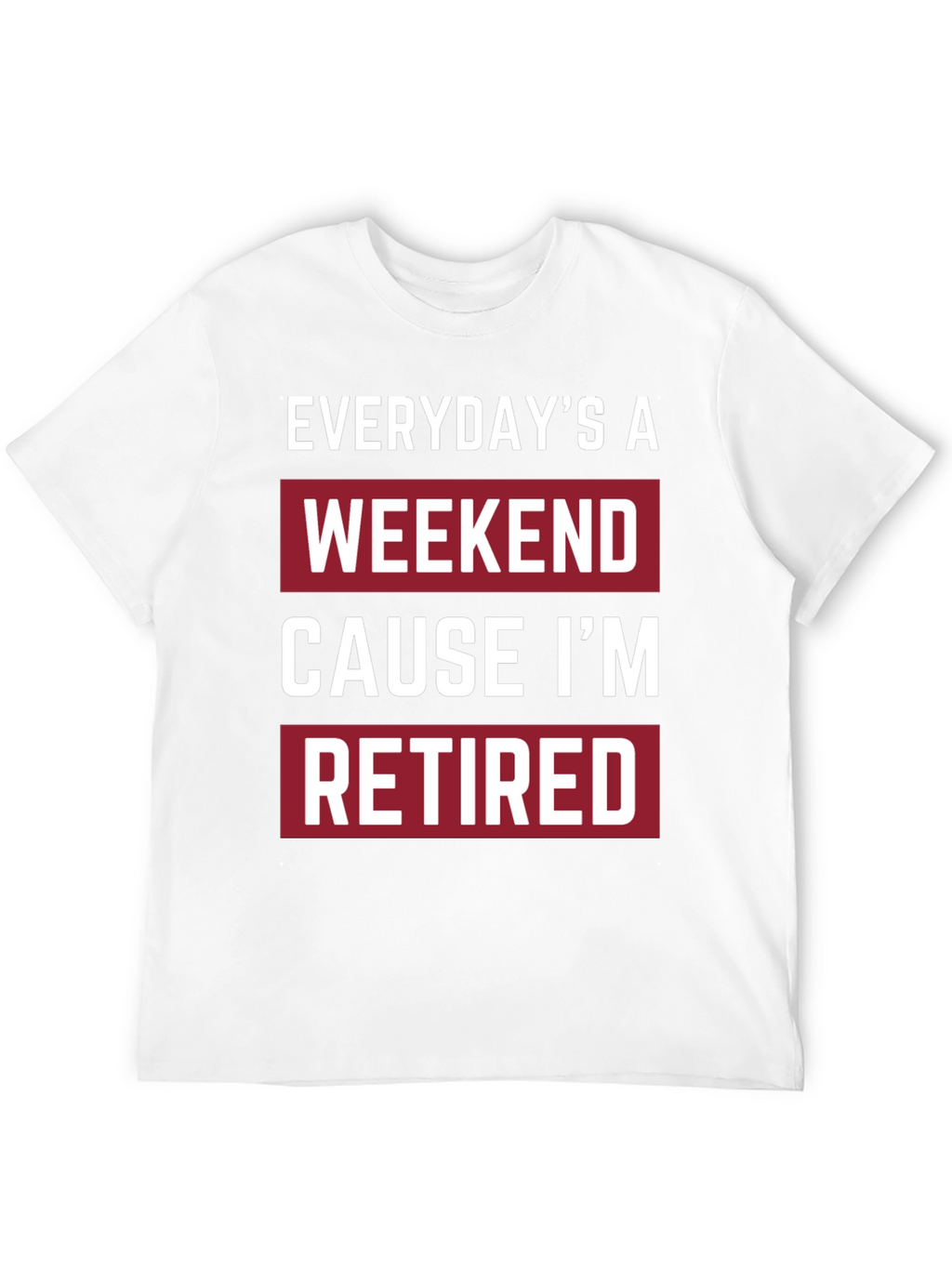 Everydays a Weekend Retired T-Shirt
