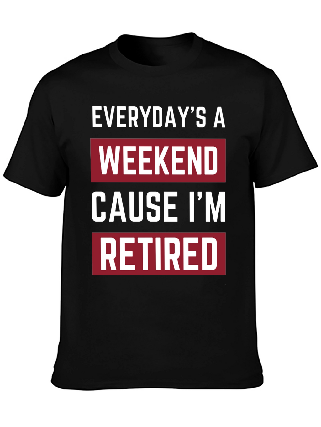 Everydays a Weekend Retired T-Shirt