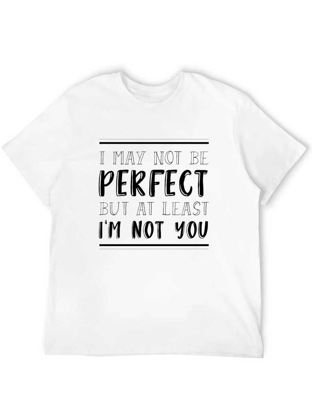 Funny Slogan T-Shirt - I May Not Be Perfect
