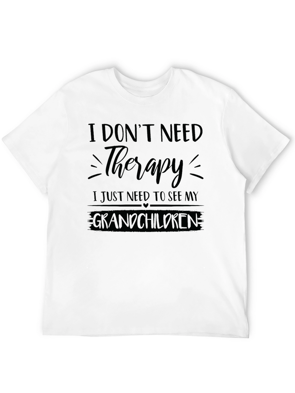 I Dont Need Therapy Grandchildren T-Shirt