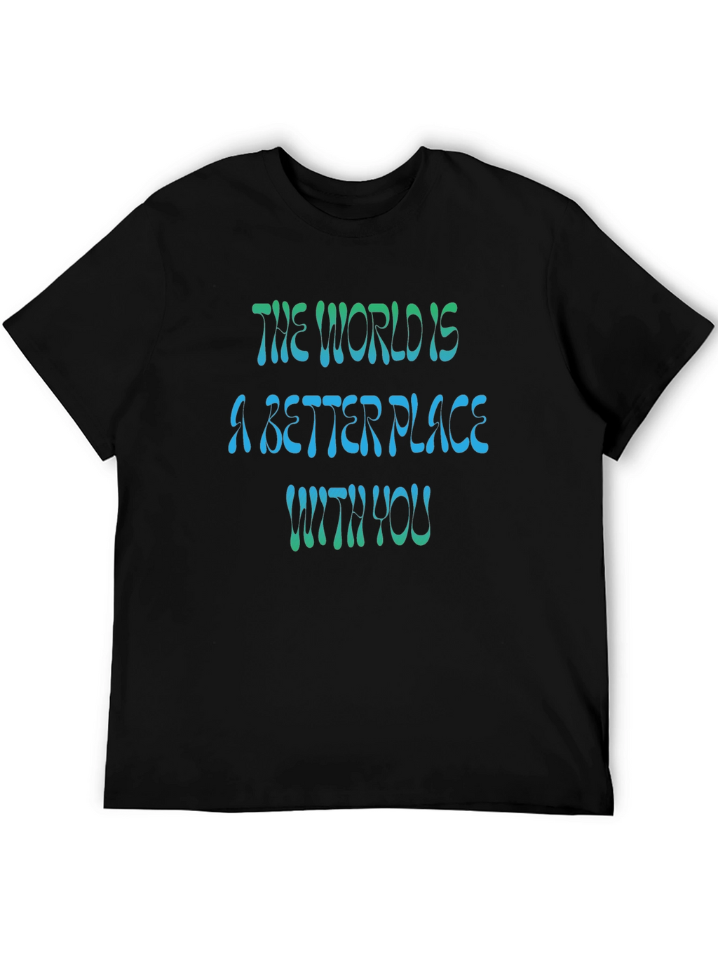 The World is a Better Place T-Shirt