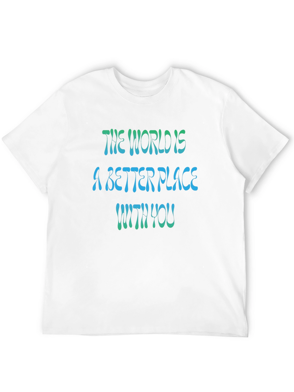 The World is a Better Place T-Shirt