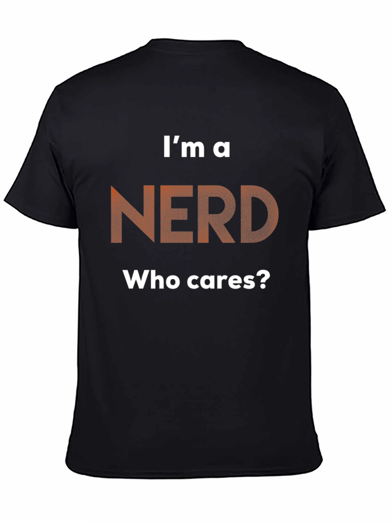 Im A Nerd T-Shirt - Who Cares? - Graphic Tee