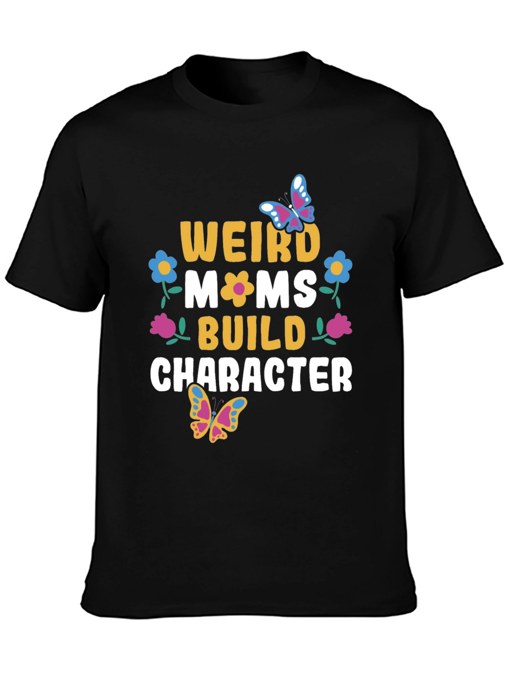 Weird Moms Build Character T-Shirt