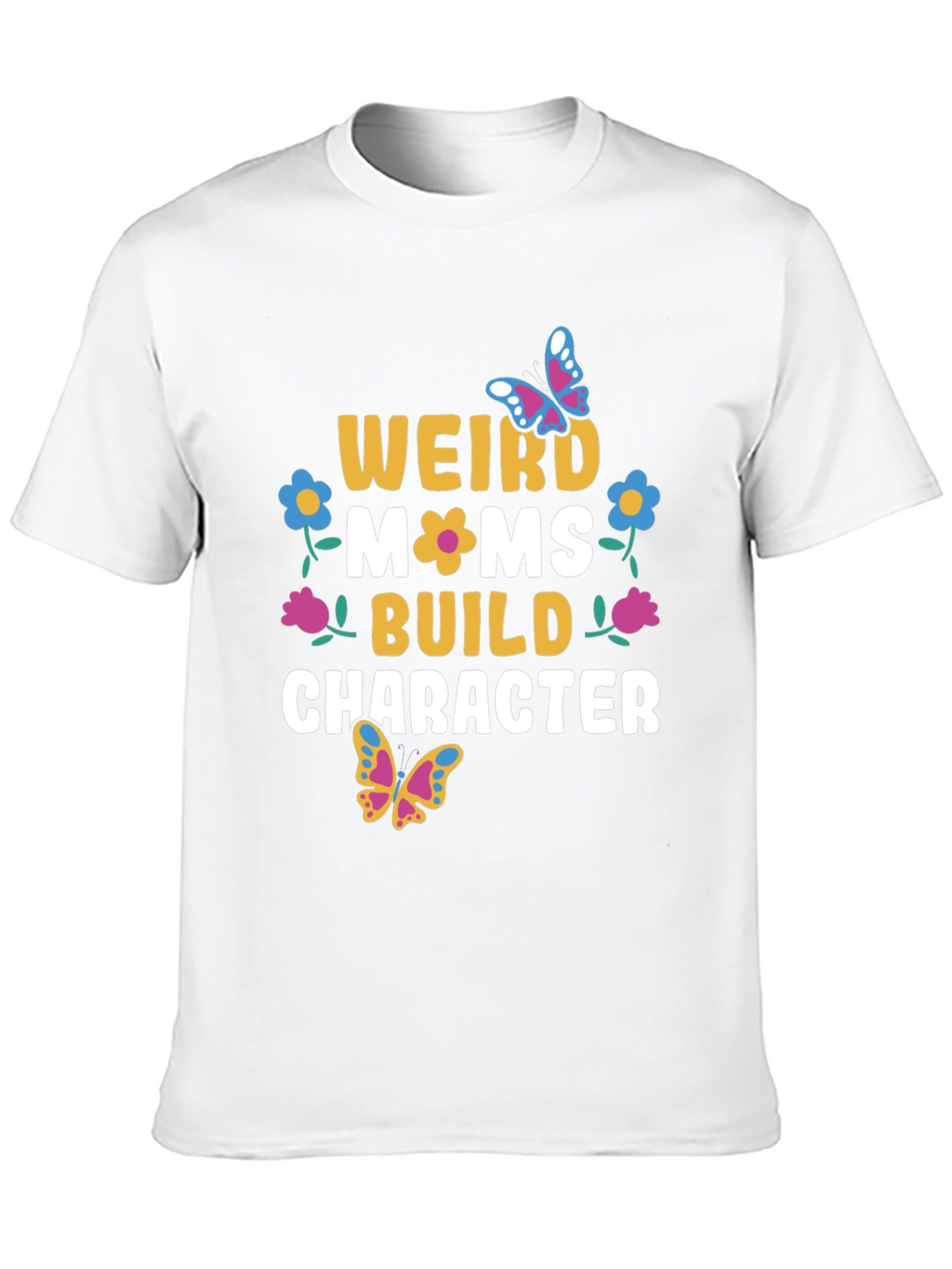 Weird Moms Build Character T-Shirt