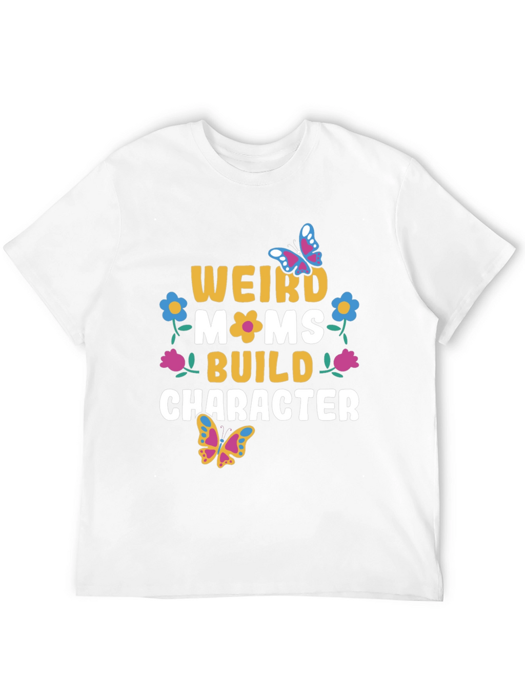 Weird Moms Build Character T-Shirt