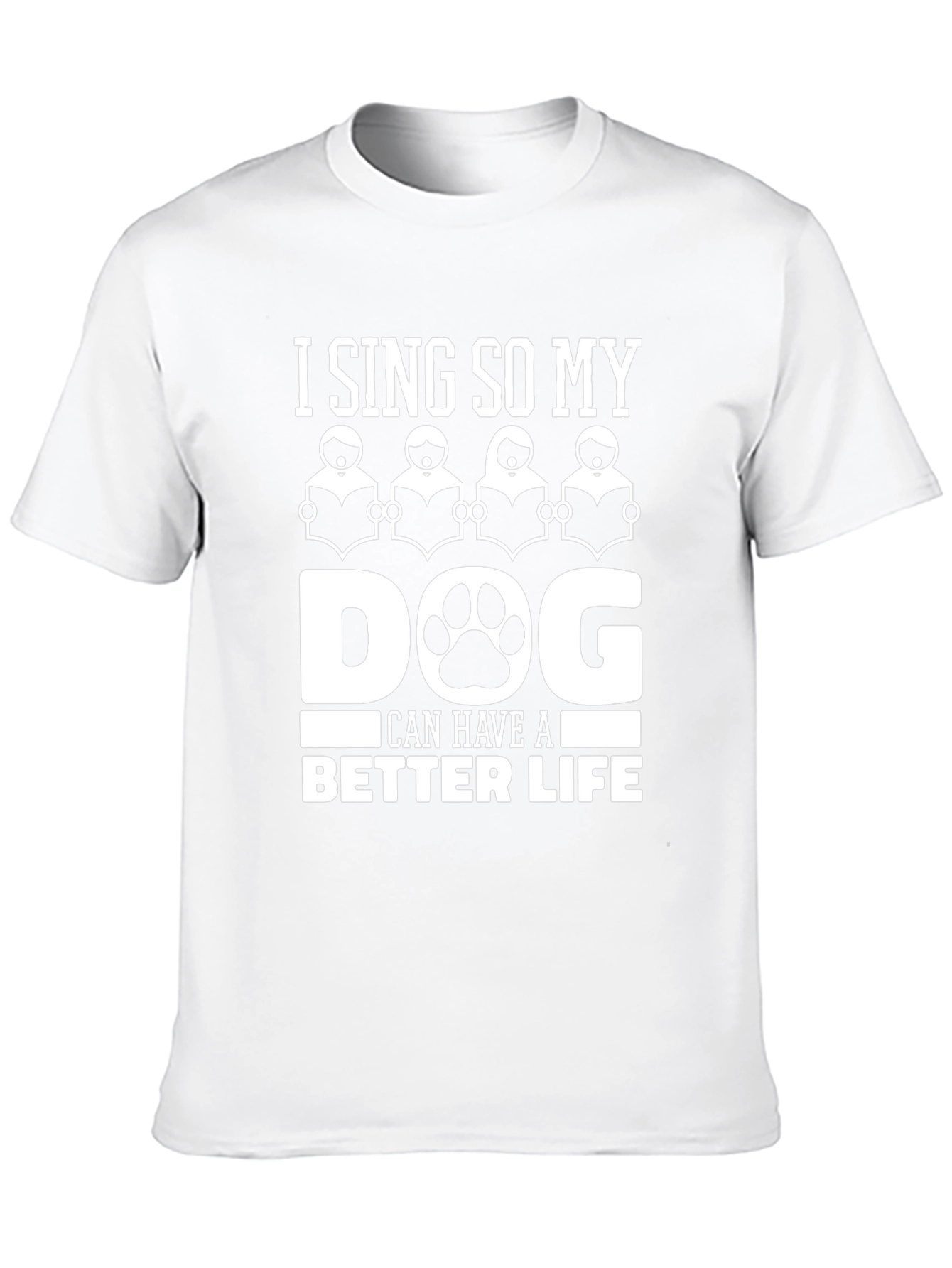 I Sing So My Dog Can Have a Better Life T-Shirt