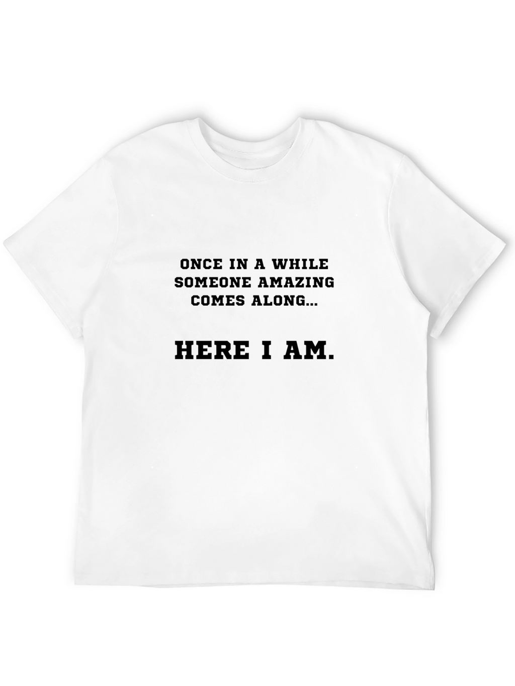 Humorous Here I Am Graphic Tee