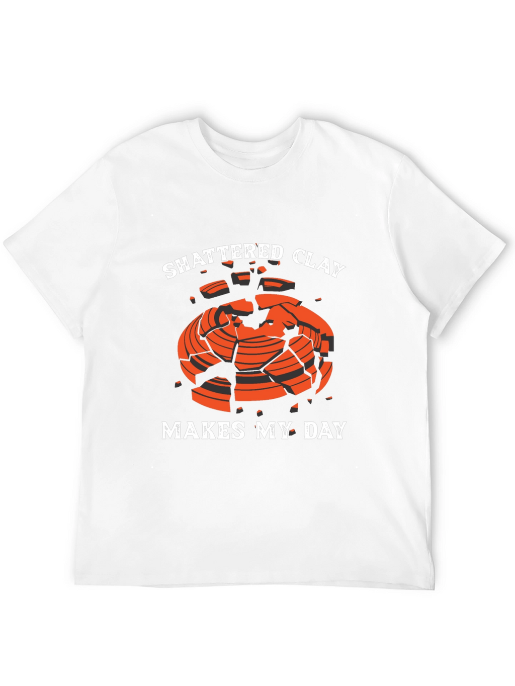 Shattered Clay Makes My Day Graphic Tee