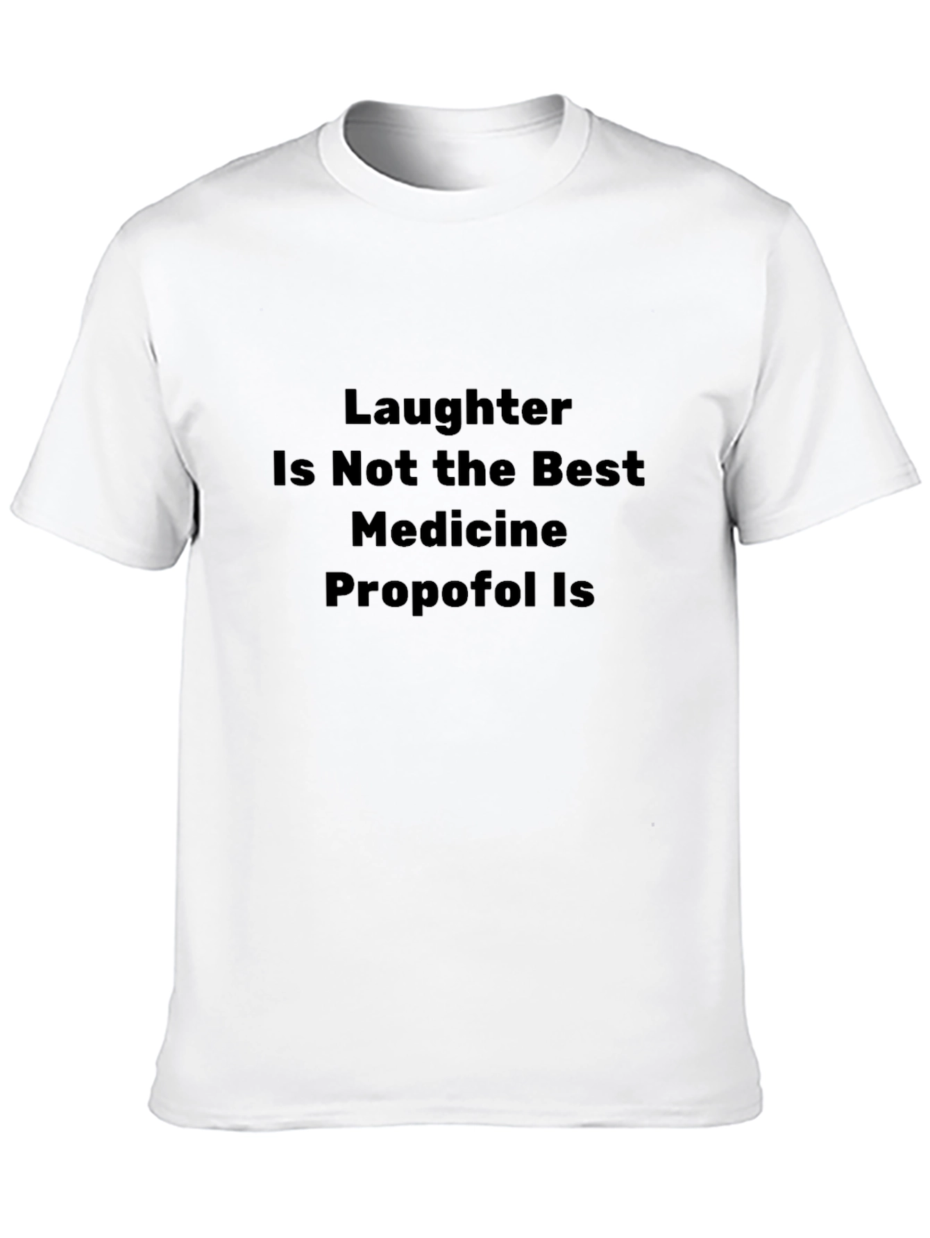 Laughter Isnt Medicine: Funny Graphic T-Shirt