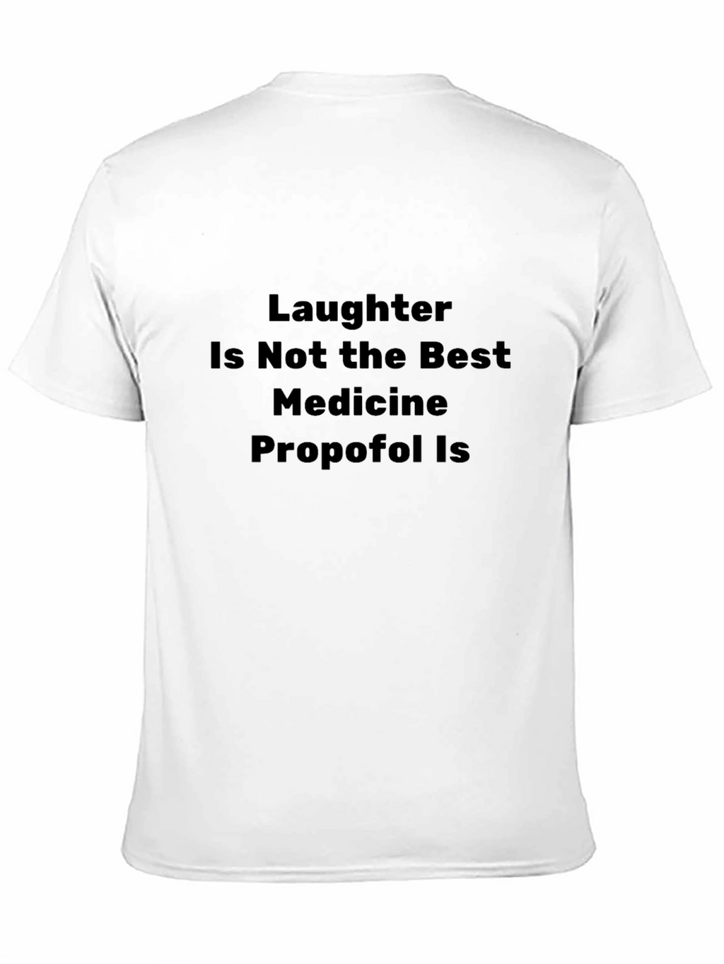 Laughter Isnt Medicine: Funny Graphic T-Shirt