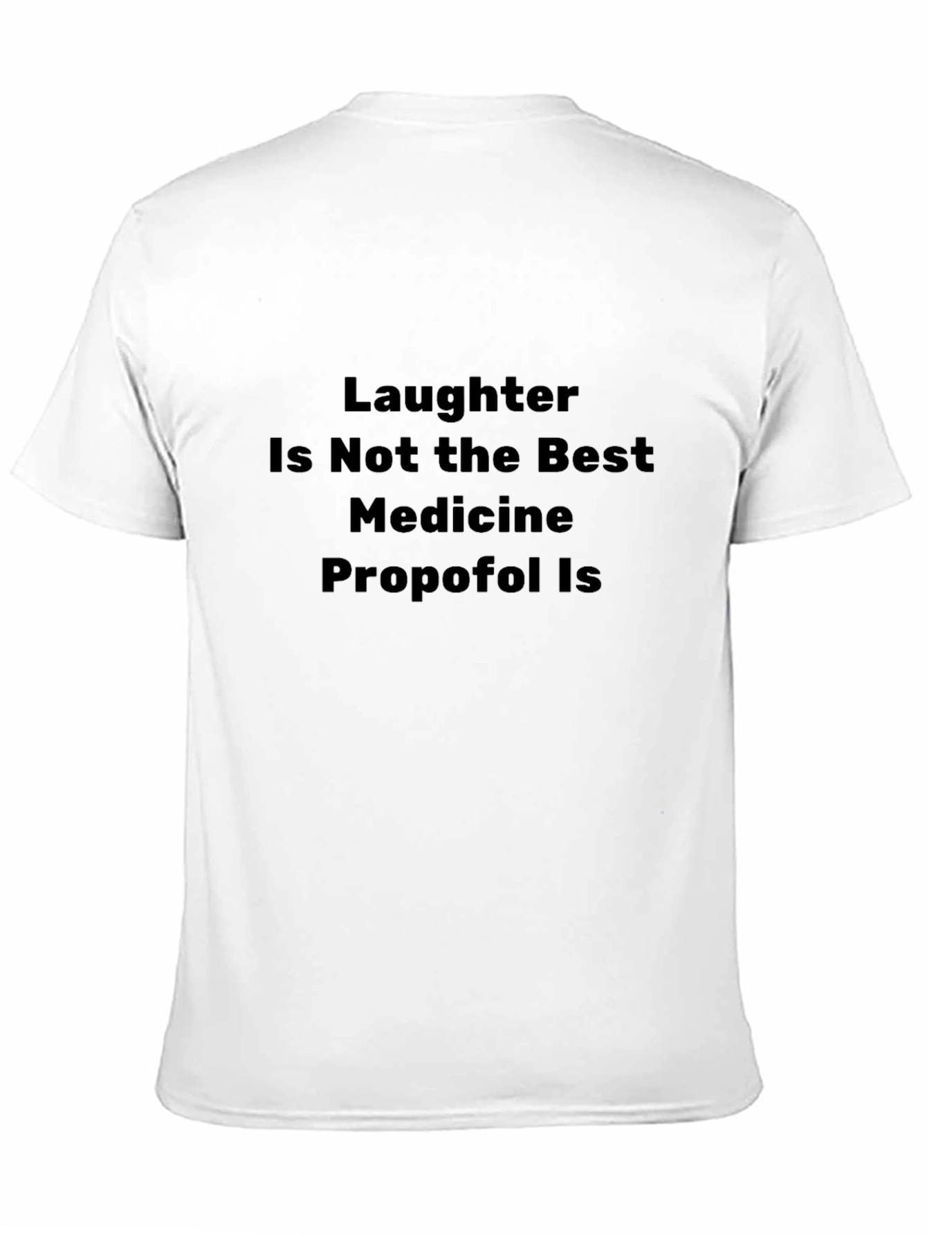 Laughter Isnt Medicine: Funny Graphic T-Shirt
