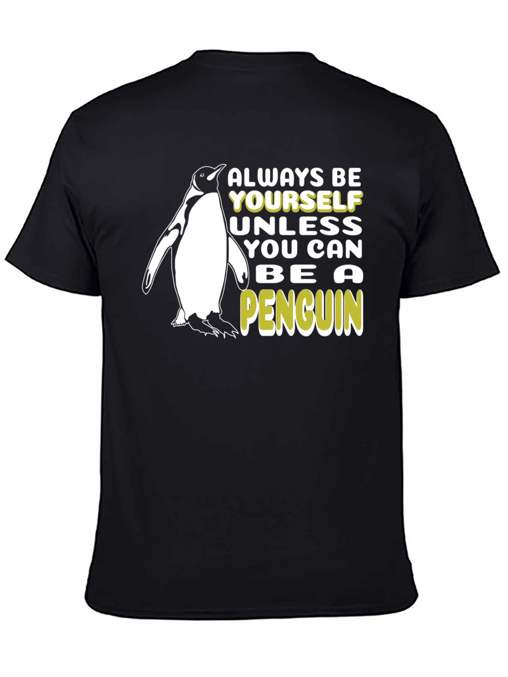 Funny Penguin T-Shirt - Always Be Yourself