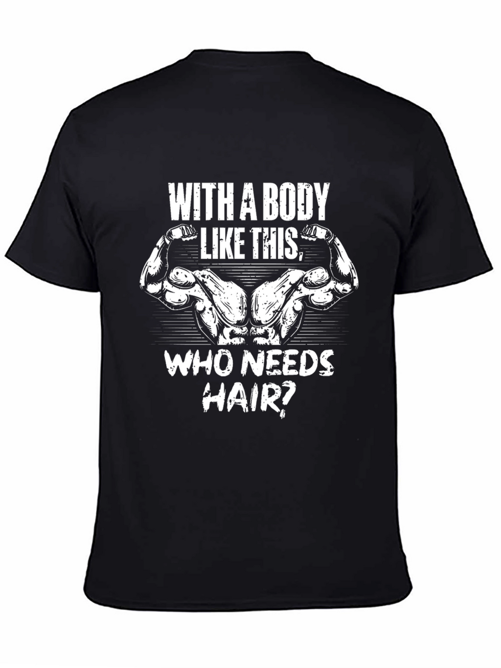 Bodybuilder Humor Graphic T-Shirt - Who Needs Hair?