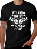 Bodybuilder Humor Graphic T-Shirt - Who Needs Hair?