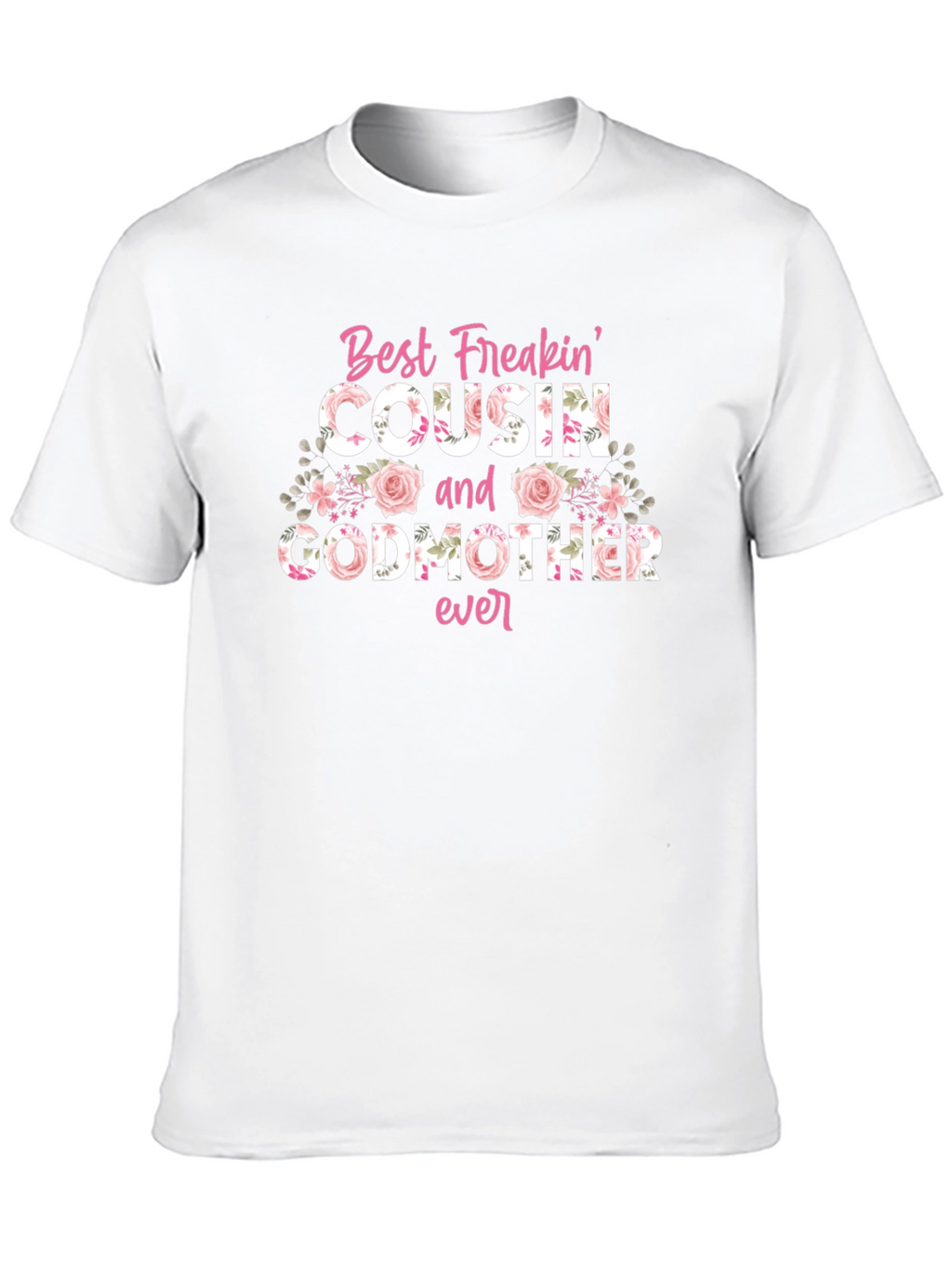 Best Freakin Cousin & Godmother Ever T-Shirt