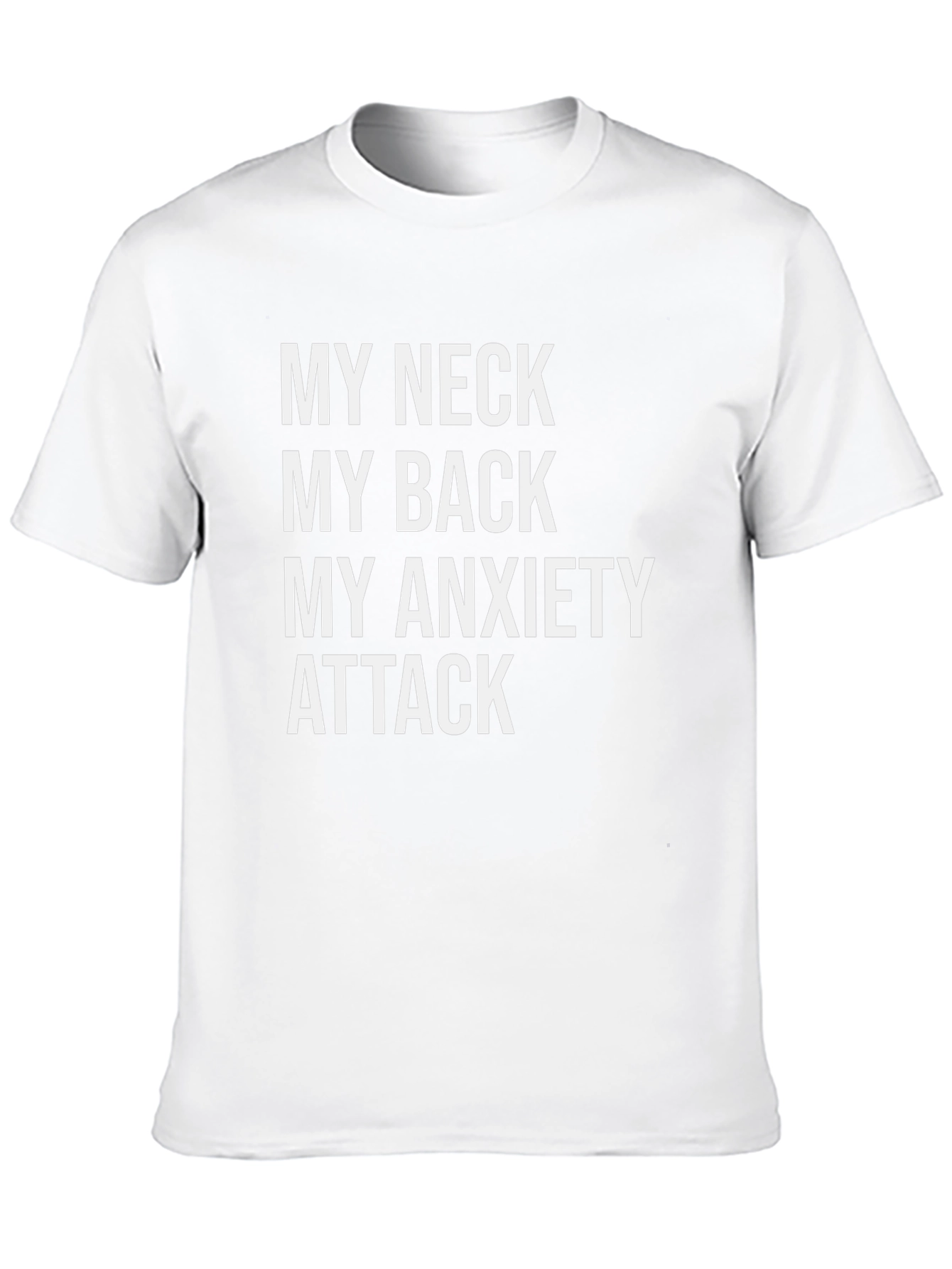 Humorous Graphic Tee: My Neck My Back My Anxiety Attack