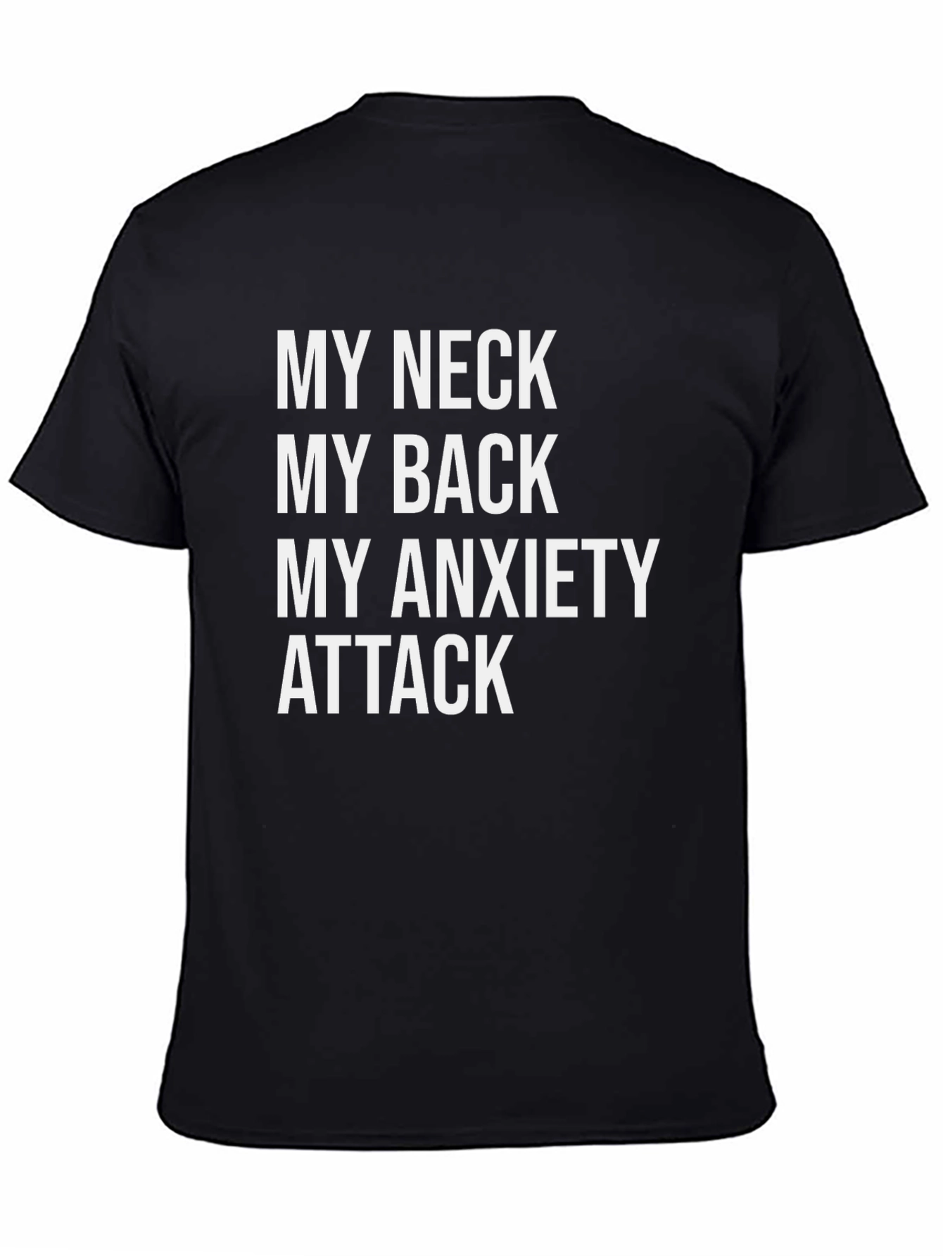 Humorous Graphic Tee: My Neck My Back My Anxiety Attack