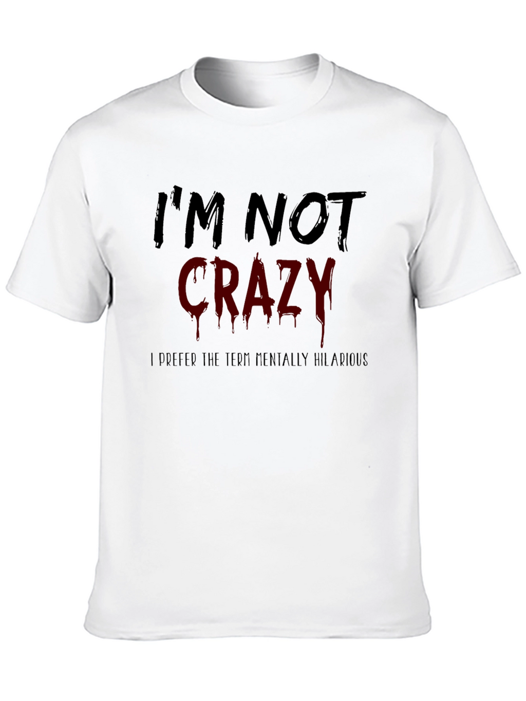 Funny Im Not Crazy Graphic Mens T-Shirt