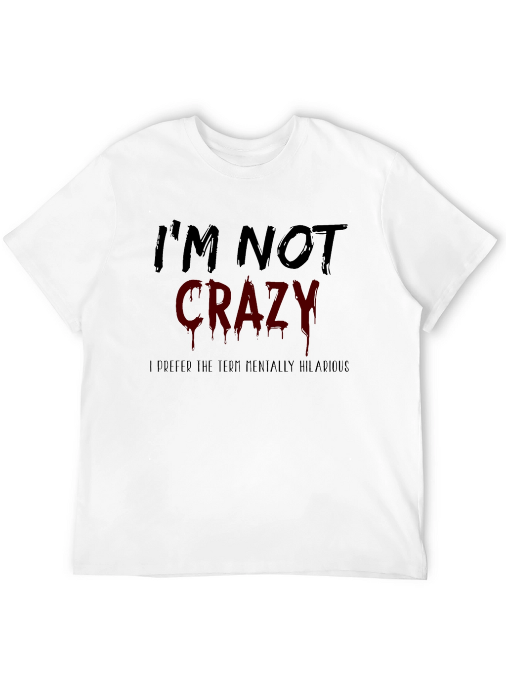 Funny Im Not Crazy Graphic Mens T-Shirt