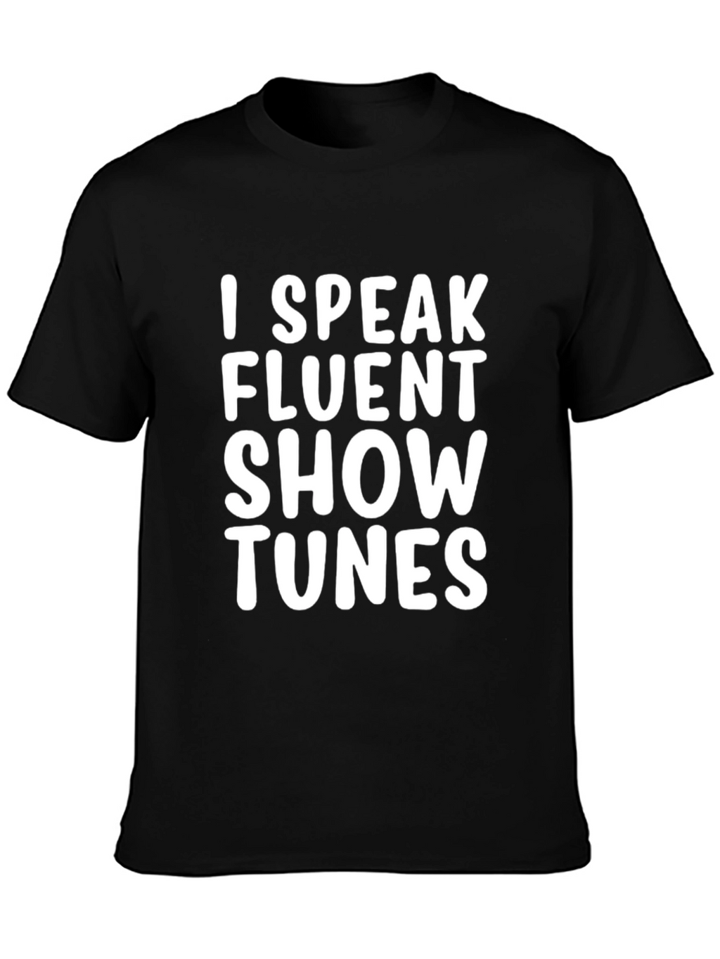 I Speak Fluent Show Tunes T-Shirt