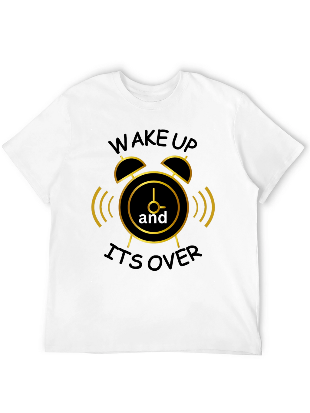Wake Up Its Over Graphic T-Shirt