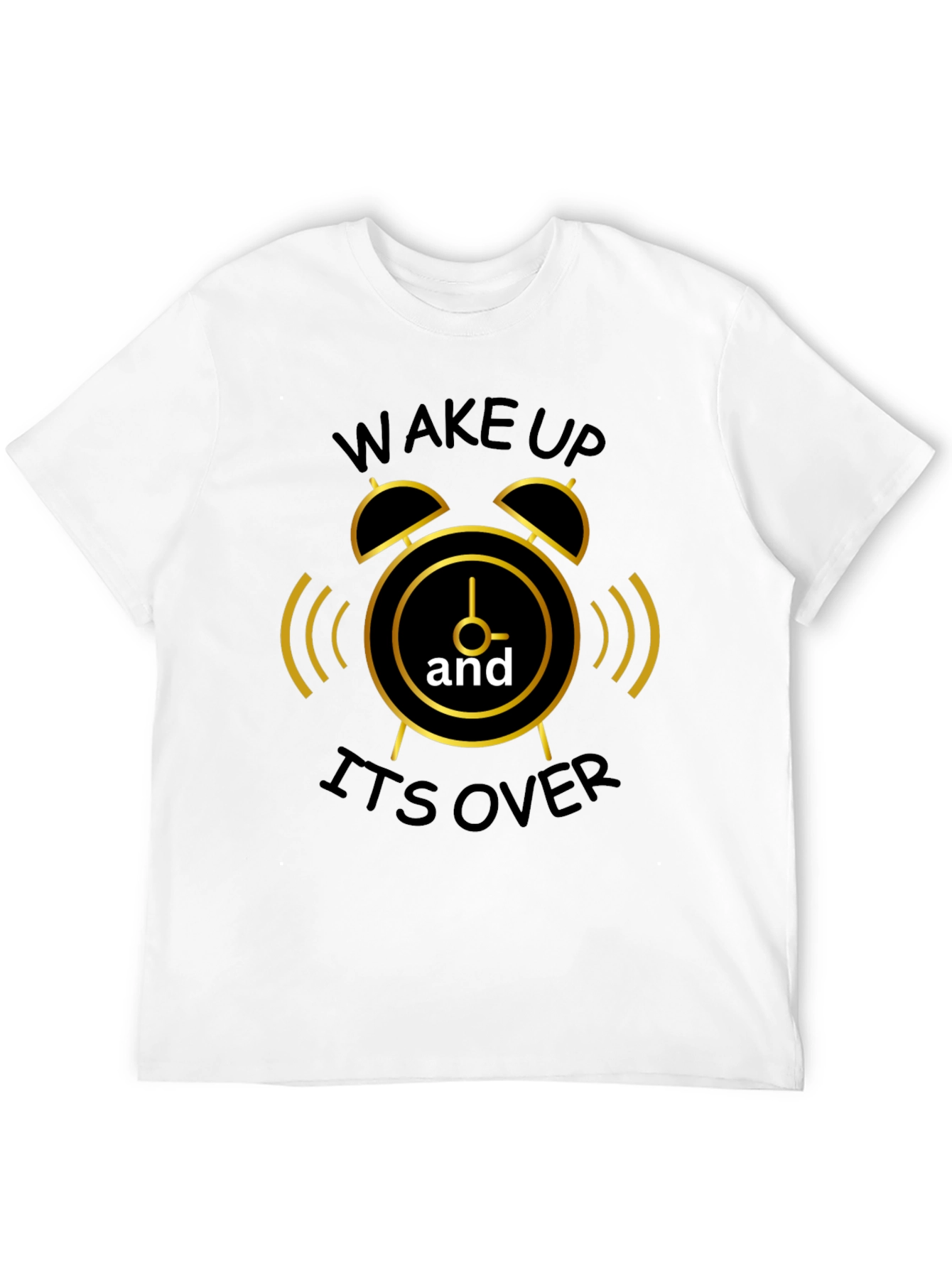 Wake Up Its Over Graphic T-Shirt