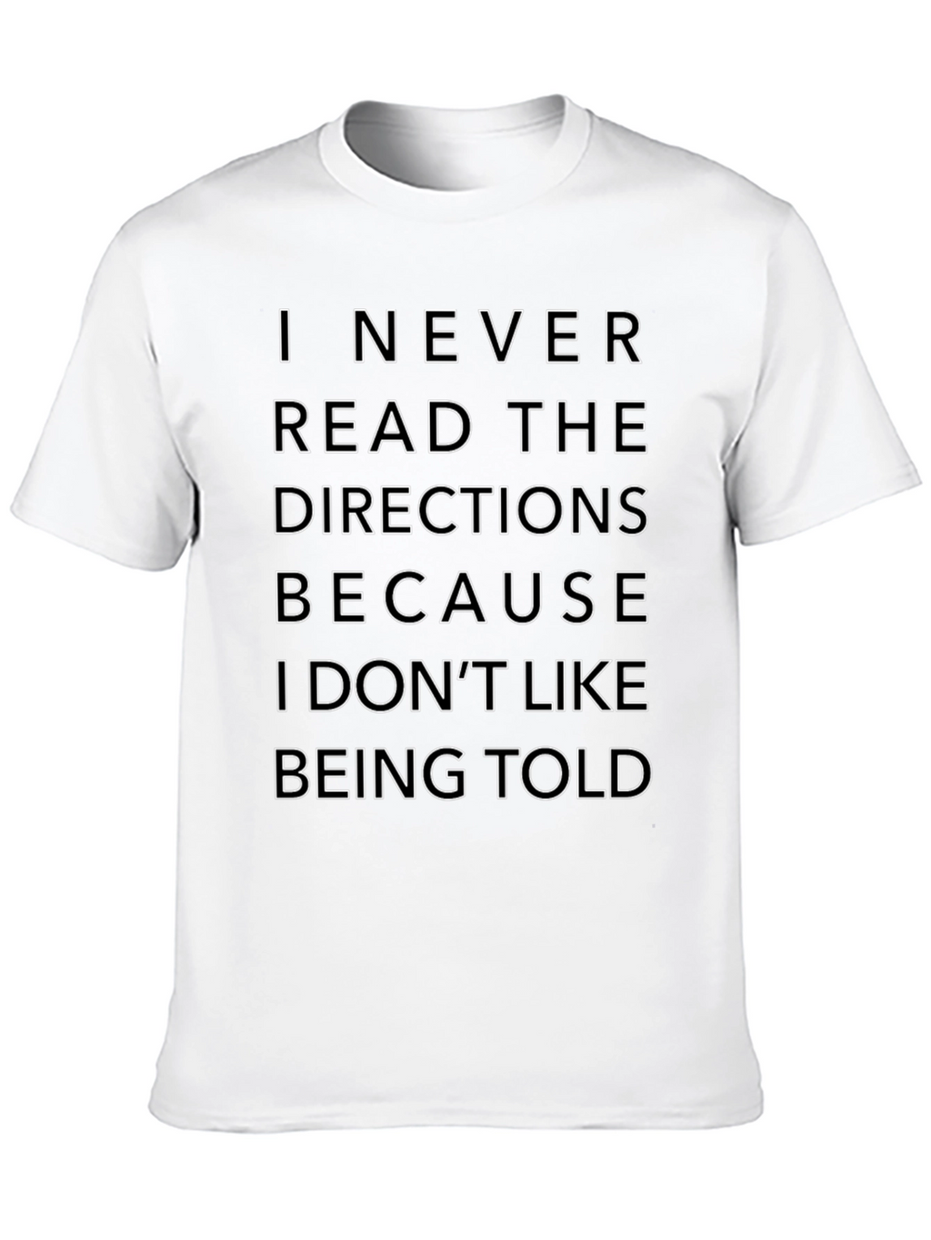 Funny Sarcastic T-Shirt: I Never Read Directions
