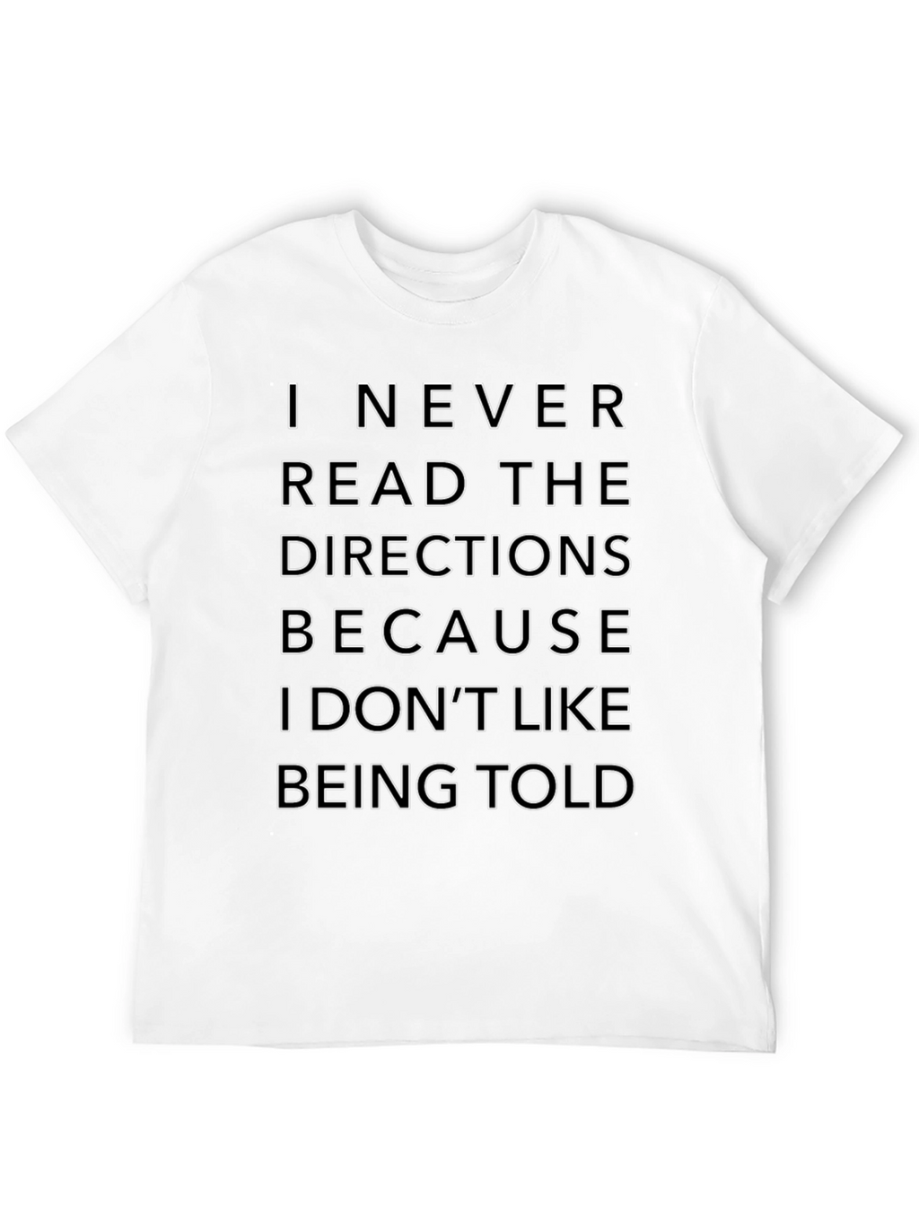 Funny Sarcastic T-Shirt: I Never Read Directions