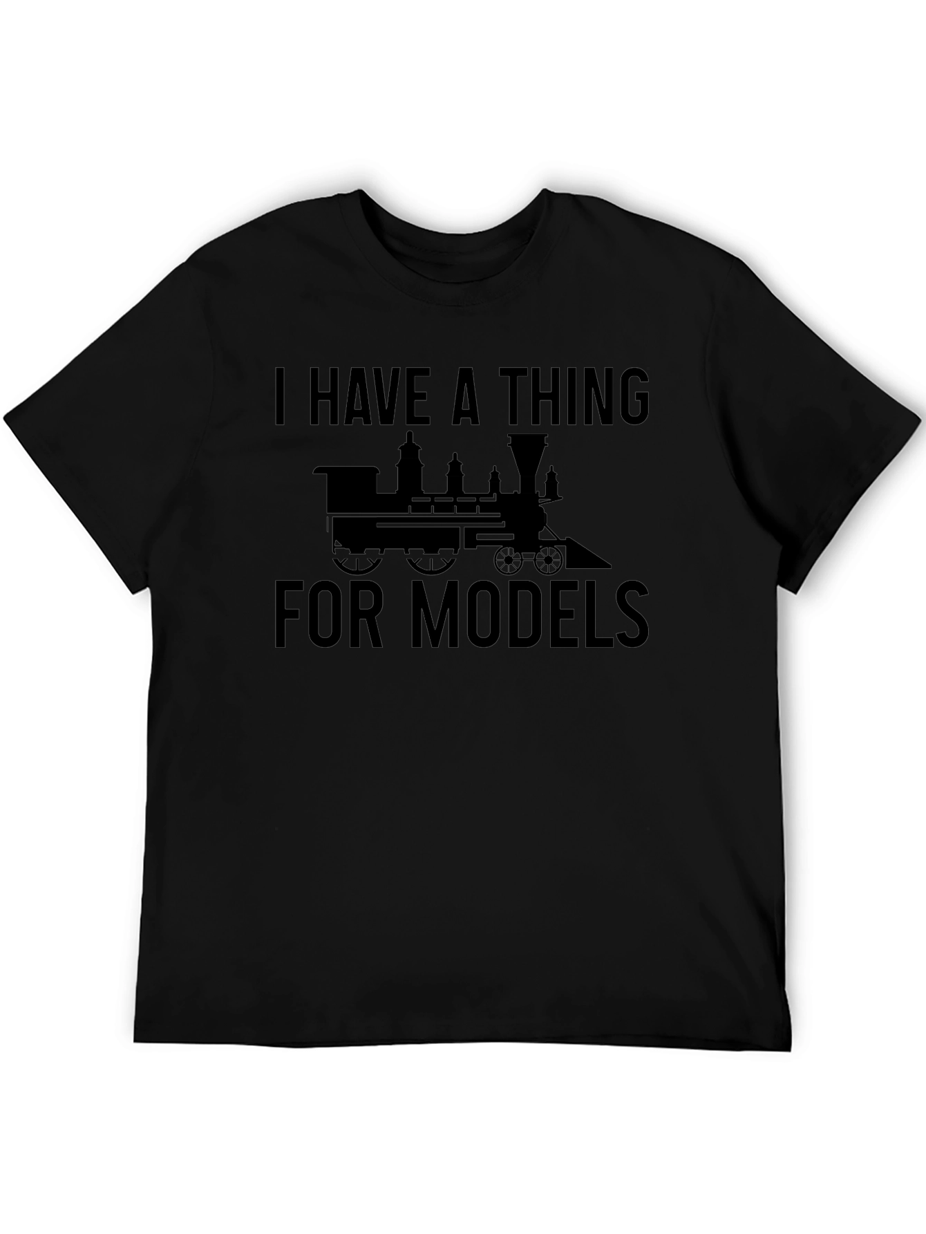 I Have A Thing For Models T-Shirt - Train Design