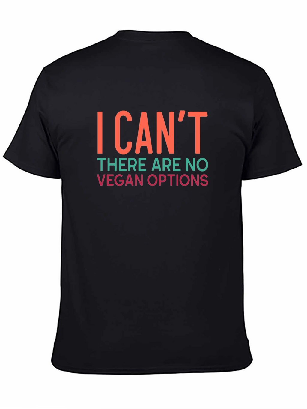 Funny Vegan Options T-Shirt - I Cant Sarcastic Tee