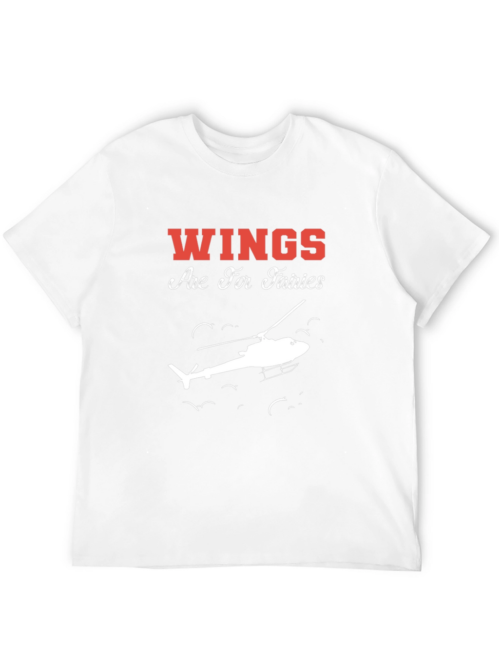 Wings Are For Fairies Helicopter T-Shirt