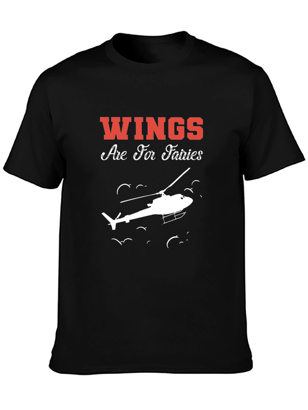 Wings Are For Fairies Helicopter T-Shirt