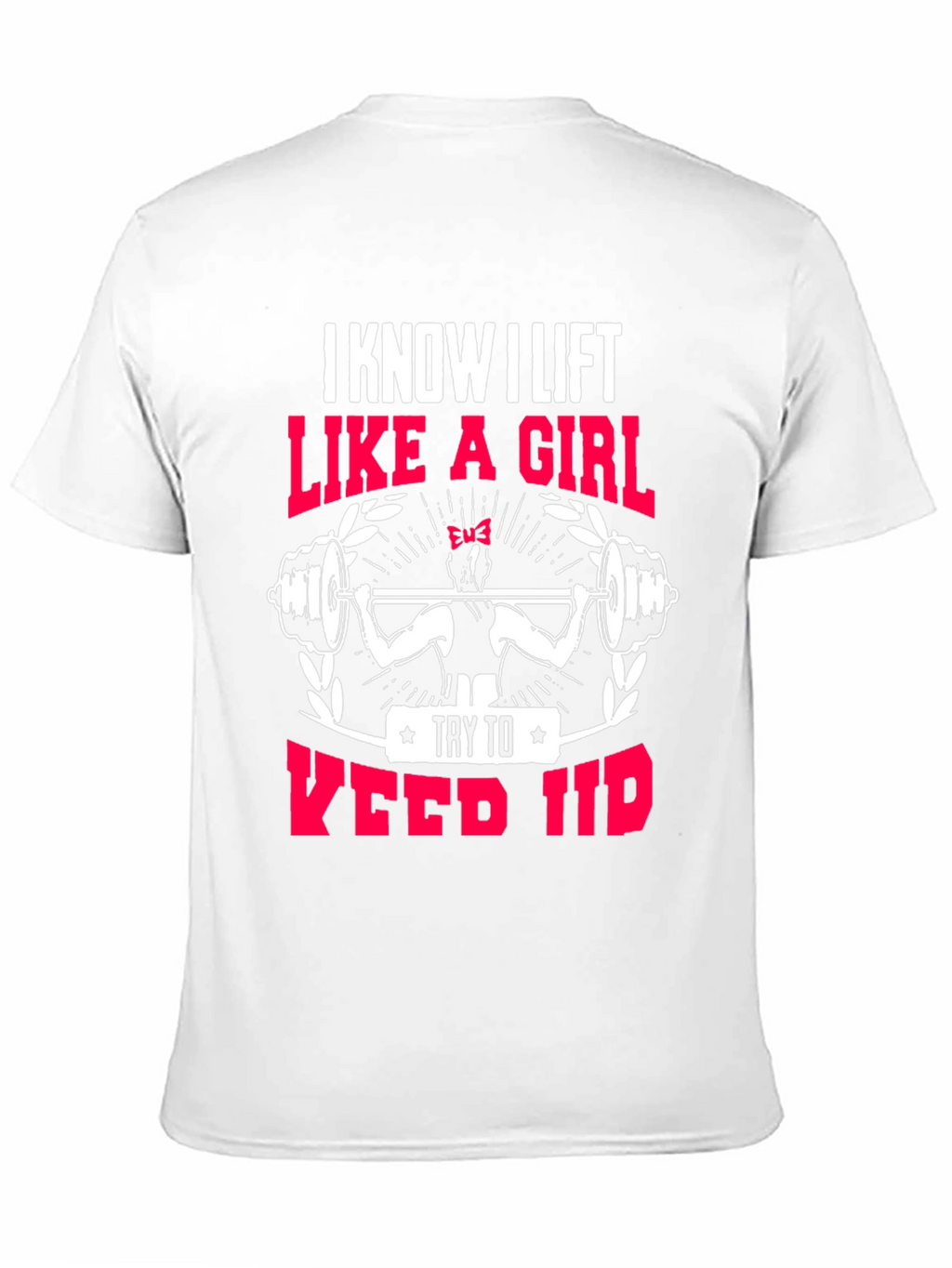 I Lift Like a Girl T-Shirt