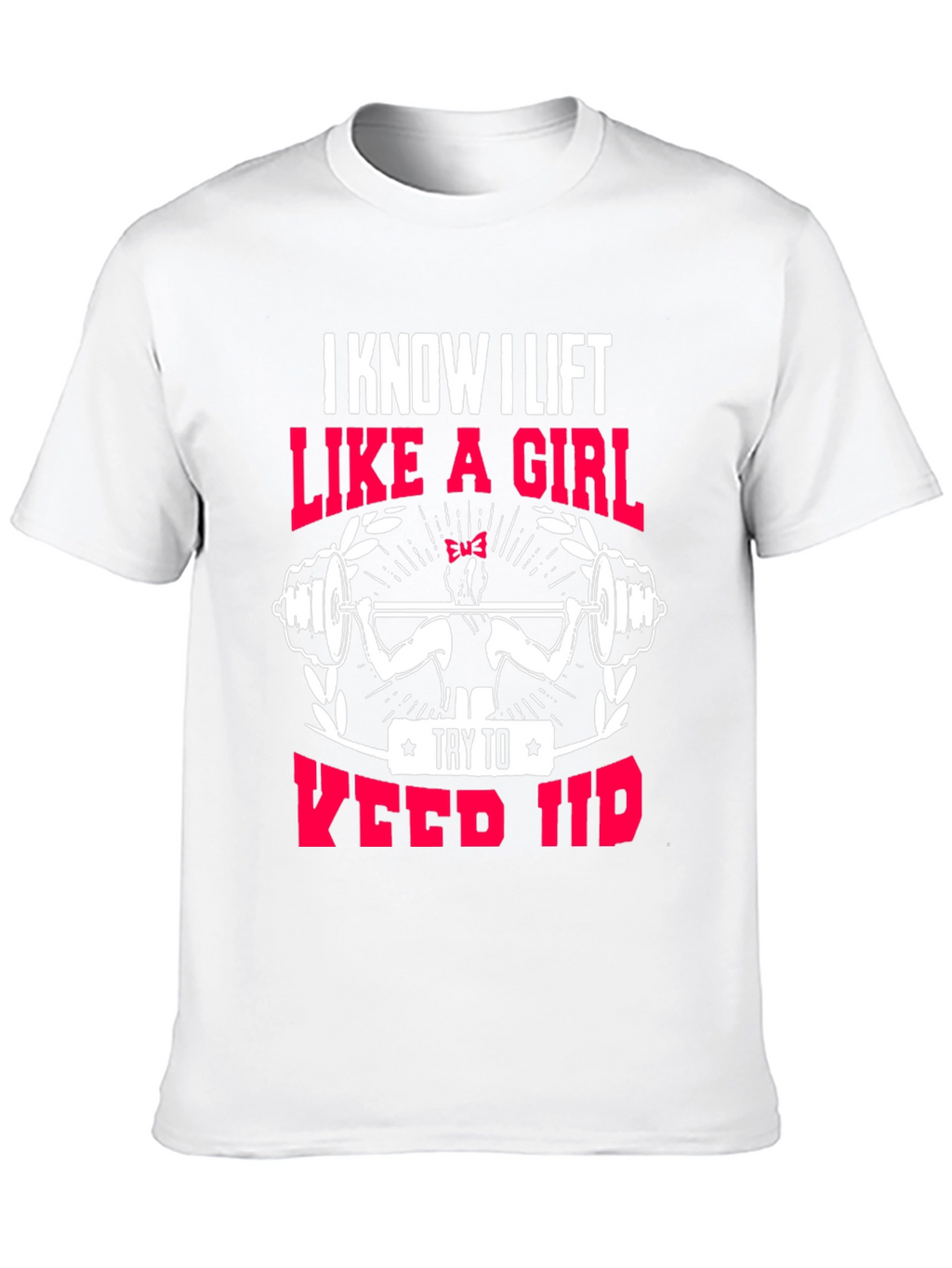 I Lift Like a Girl T-Shirt