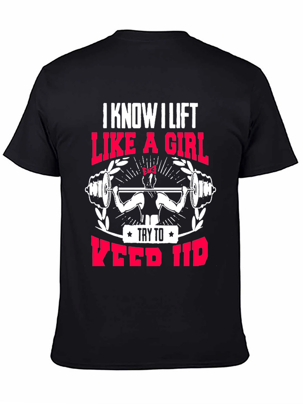 I Lift Like a Girl T-Shirt