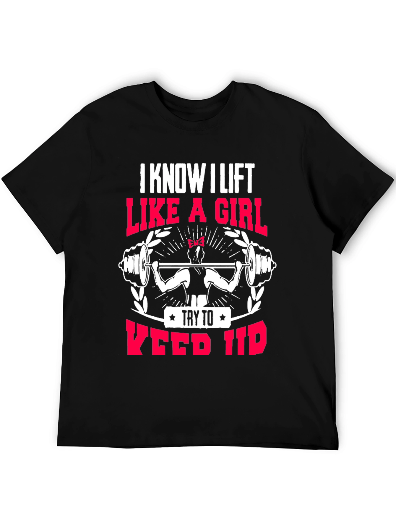 I Lift Like a Girl T-Shirt
