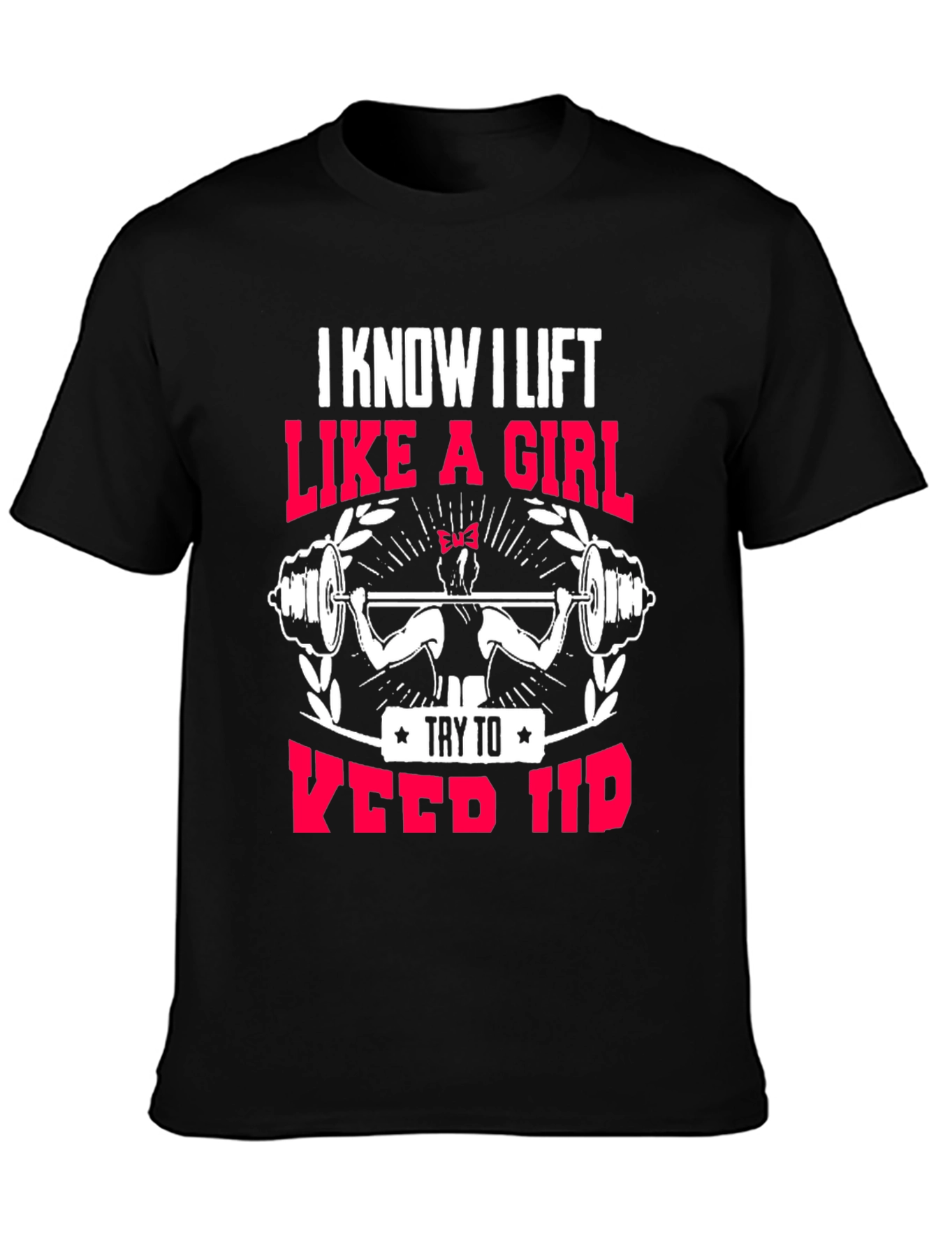 I Lift Like a Girl T-Shirt