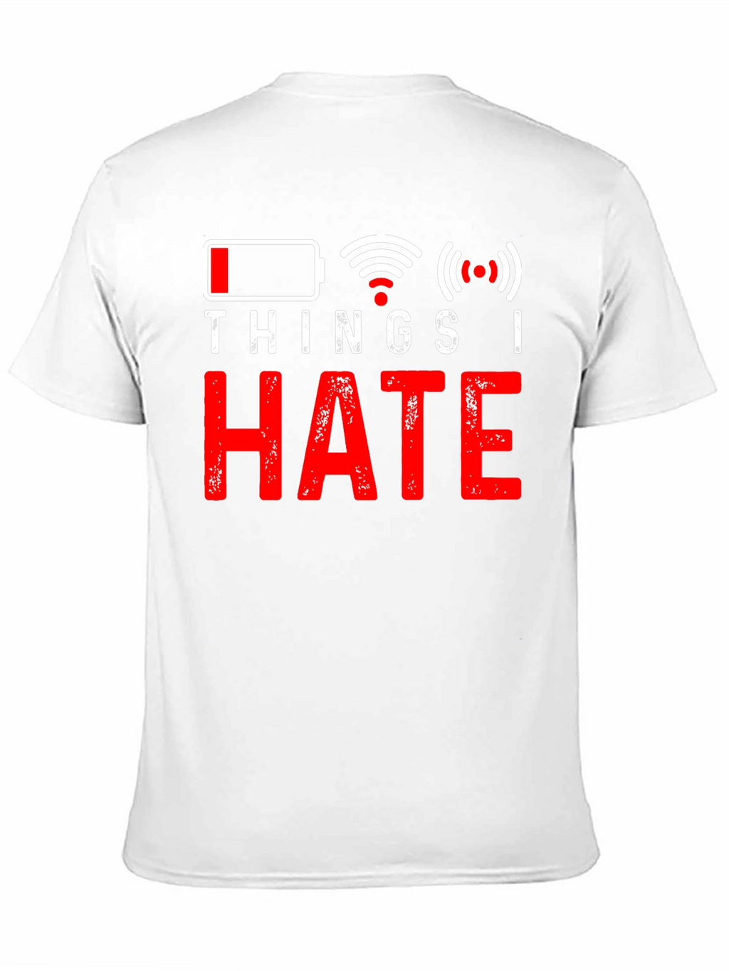 Things I Hate T-Shirt - Low Battery No Wifi