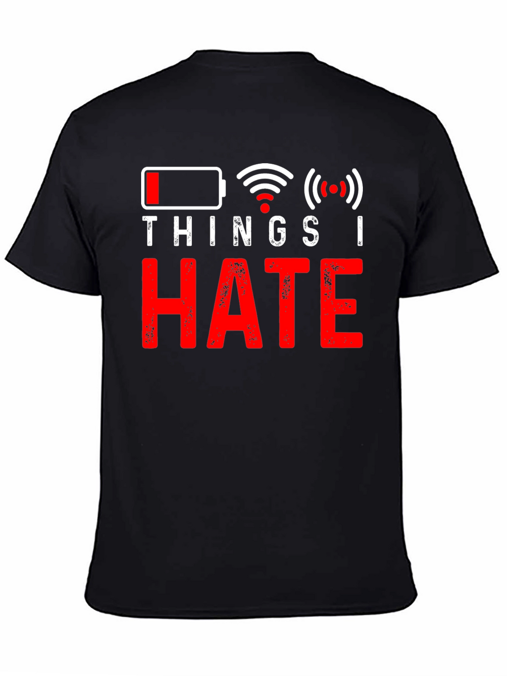 Things I Hate T-Shirt - Low Battery No Wifi