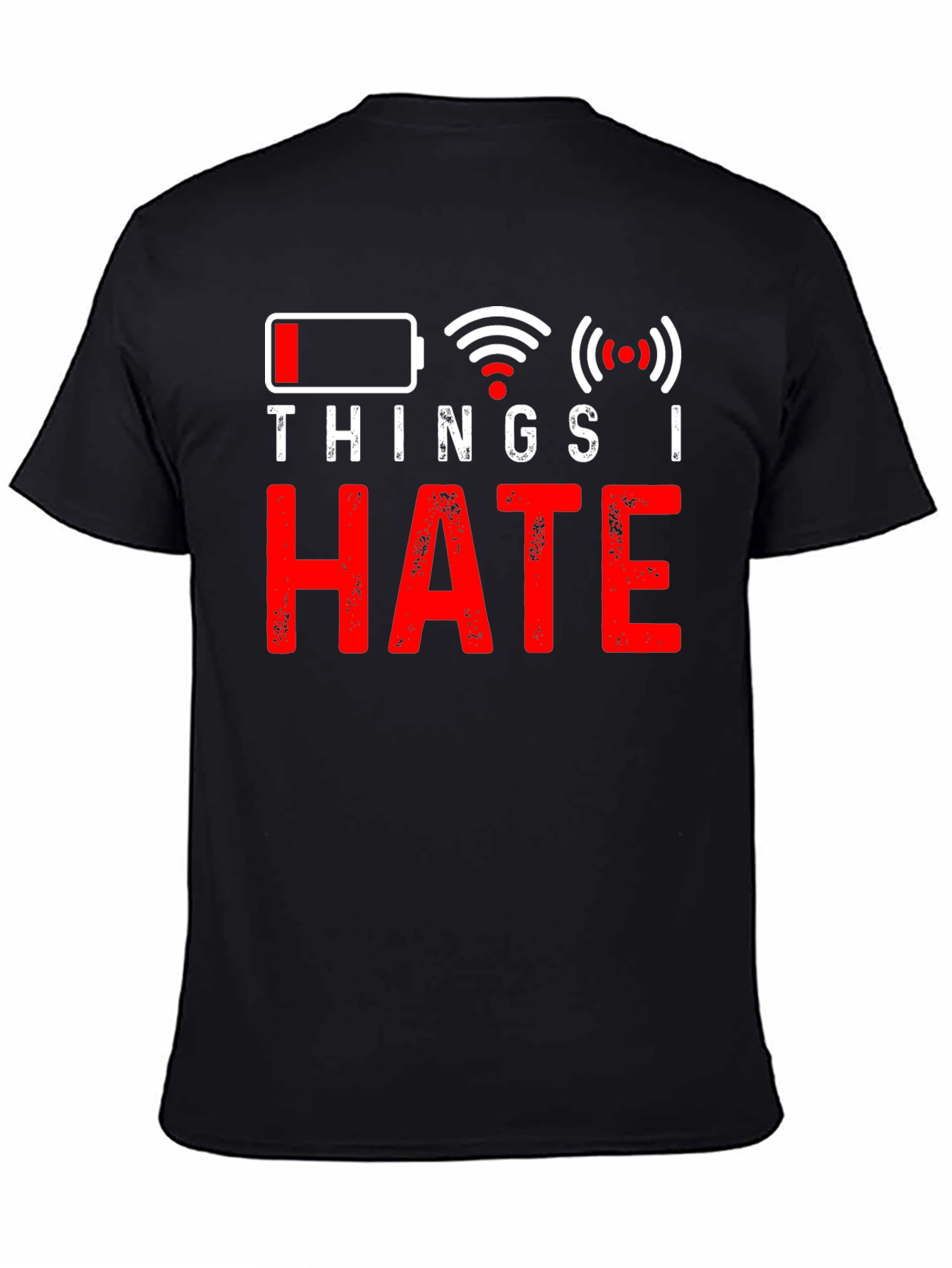 Things I Hate T-Shirt - Low Battery No Wifi